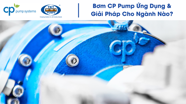 Bơm CP Pump mang giải pháp và ứng dụng cho các ngành nào?