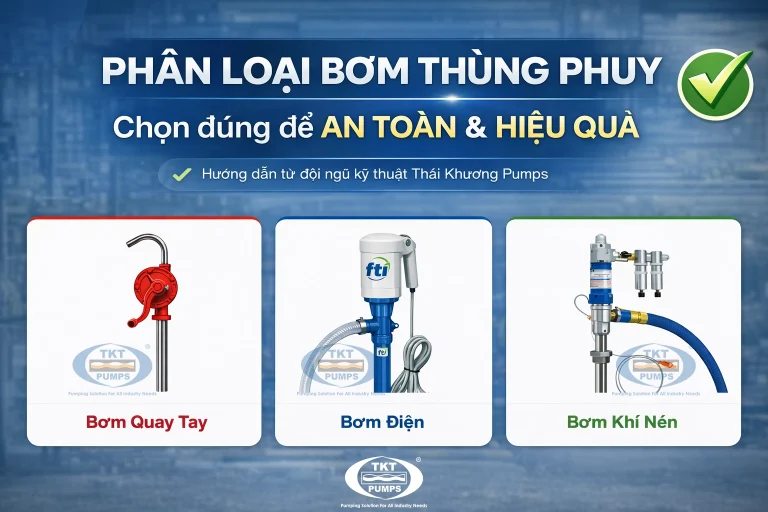 Phân Loại Bơm Thùng Phuy: Bơm Tay, Điện Hay Khí Nén Tốt Nhất? | Thái Khương