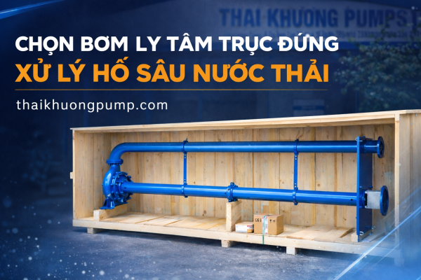 Chọn bơm ly tâm trục đứng hố sâu: Xử lý nước thải mạt thép ChatGPT Image Mar 4 2026 at 02 50 42 PM